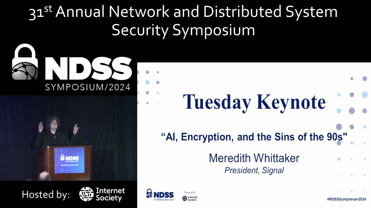 NDSS 2024 Keynote - AI, Encryption, and the Sins of the 90s, Meredith Whittaker
