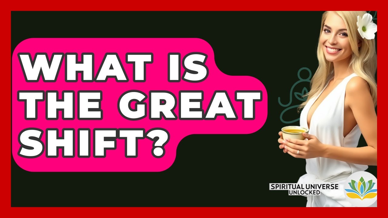 What Is The Great Shift? - Spiritual Universe Unlocked