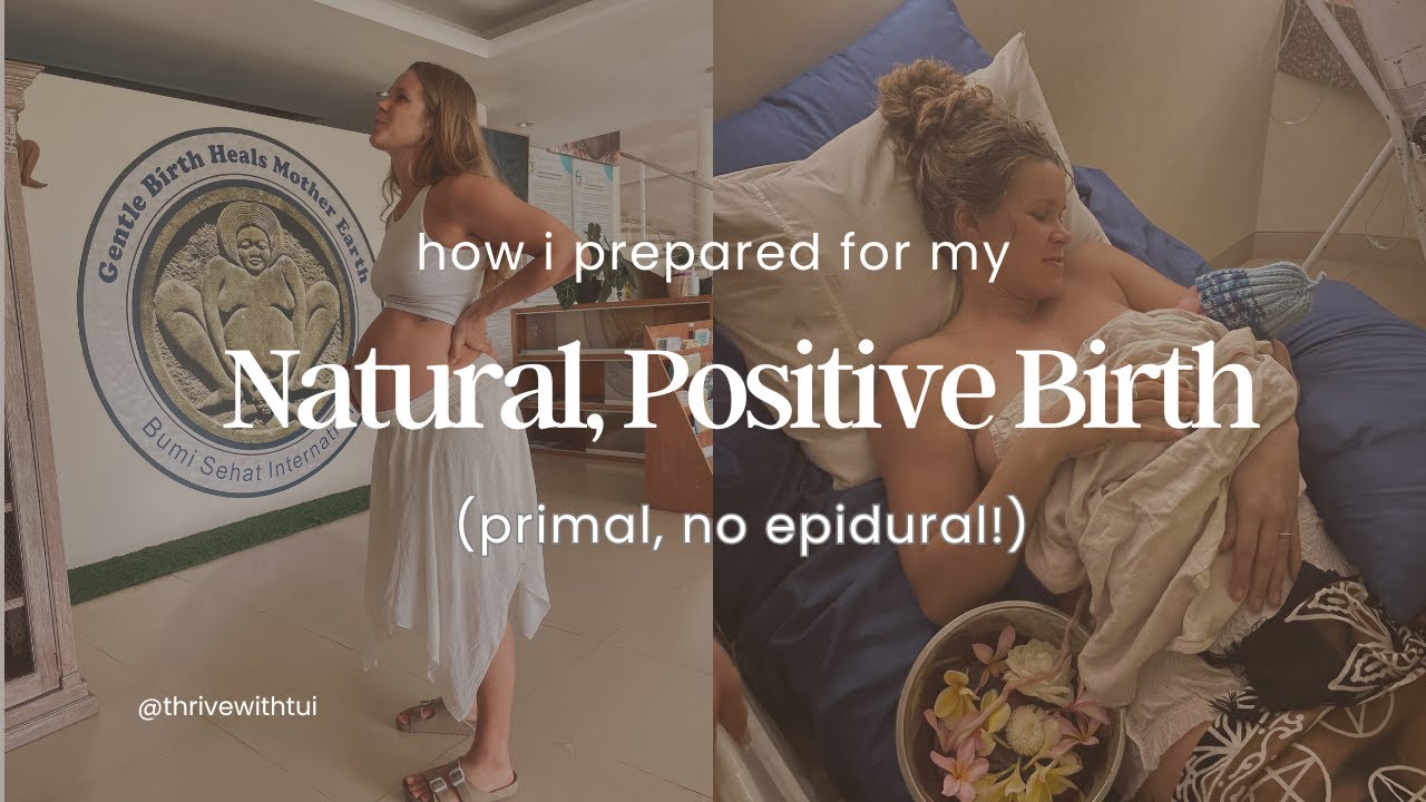 How I Prepared For My Natural, Positive Birth (primal, no epidural)