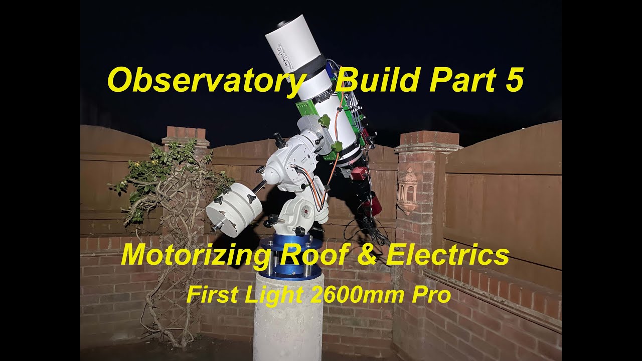 Observatory Build Part 5 Motorizing roof & First Light 2600 mm Pro