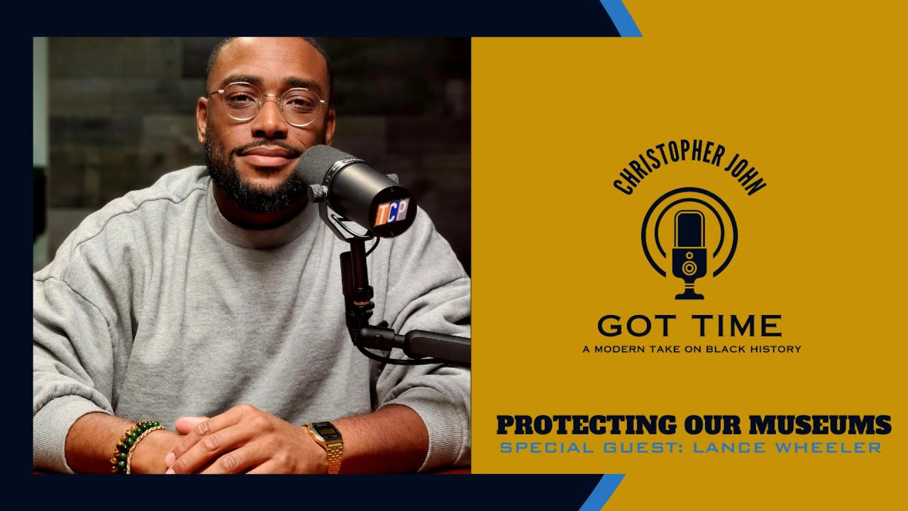 Protecting Our Museums ft. Lance Wheeler | GOT TIME with Christopher John | S2 E5