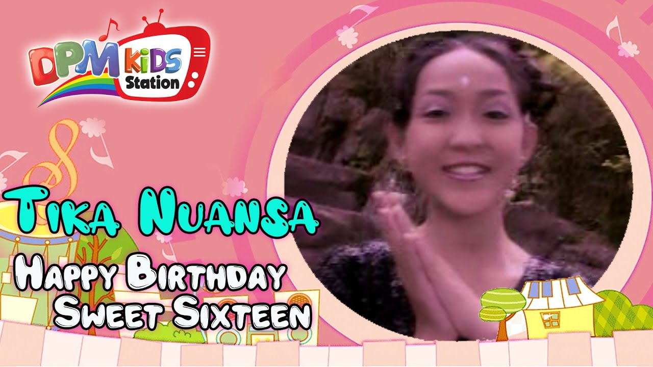 Tika Nuansa - Happy Birthday Sweet Sixteen (Official Kids Video)