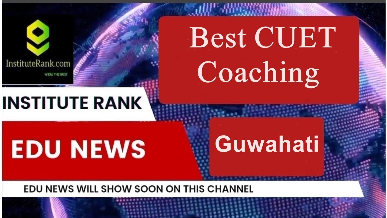 Top CUET Coaching in Guwahati | Best CUET Coaching in Guwahati.
