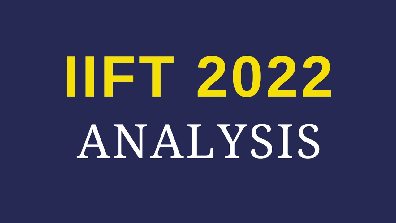 IIFT 2022 Exam Analysis | Expected Cutoff, Difficulty Level and Good Attempts