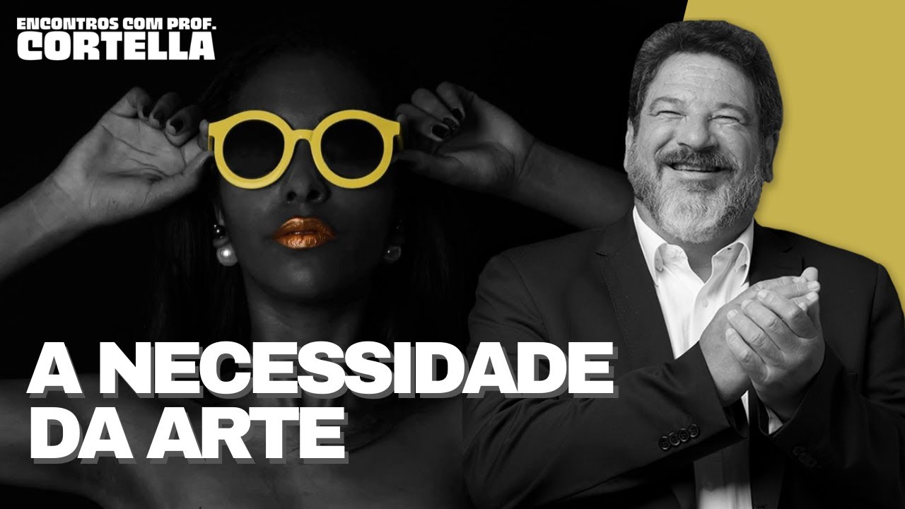 A arte é necessária? - Mario Sergio Cortella