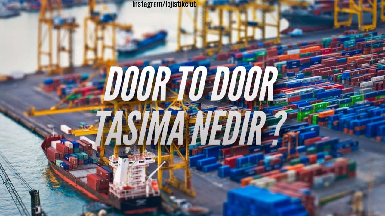 Lojistik ve Dış Ticaret Kulübü Dersleri   - Door to Door (Kapıdan Kapıya) taşıma nedir ?