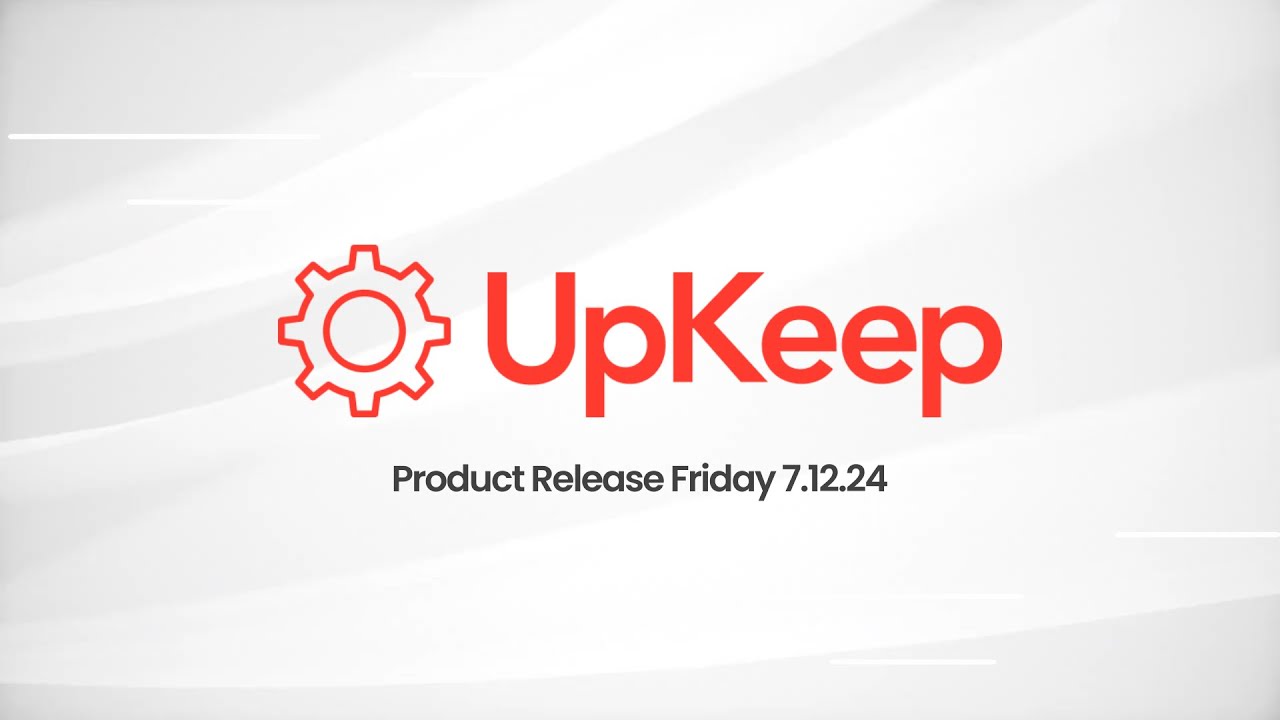 UpKeep Product Release: Work Order Improvements, New Location Filter, Edge Sensor Tab & More!