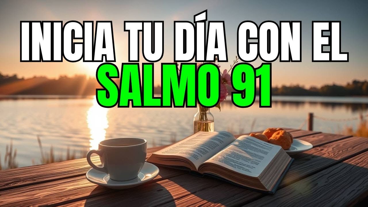 🙏 ORACIÓN PODEROSA DE LA MAÑANA con el SALMO 91 🛡️ Dios Te Protege de Todo Mal Hoy