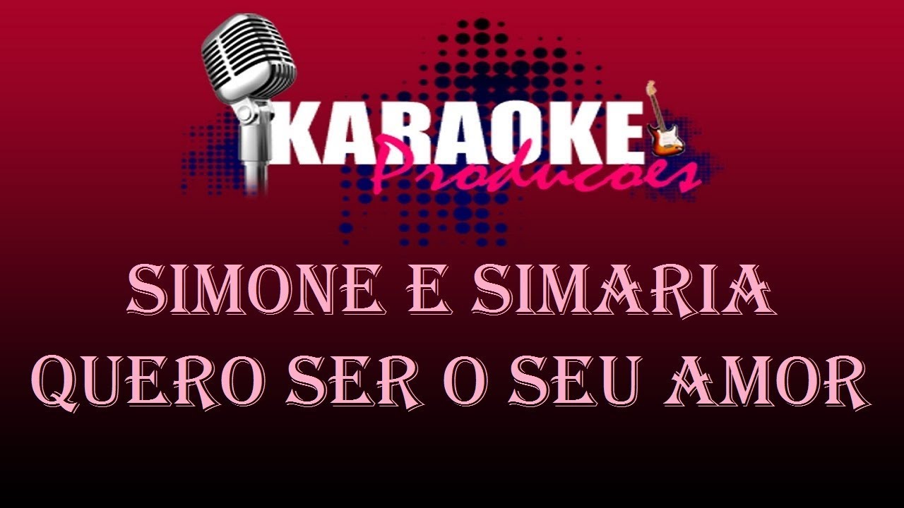 SIMONE E SIMARIA - QUERO SER O SEU AMOR ( KARAOKE )