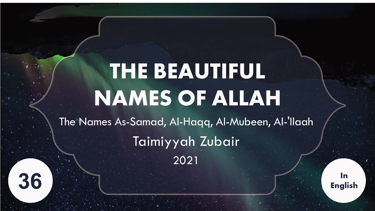 The Beautiful Names of Allah (Part 36 - Final) - Taimiyyah Zubair