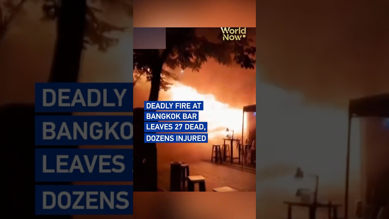Deadly fire at Bangkok bar leaves 27 dead, dozens injured