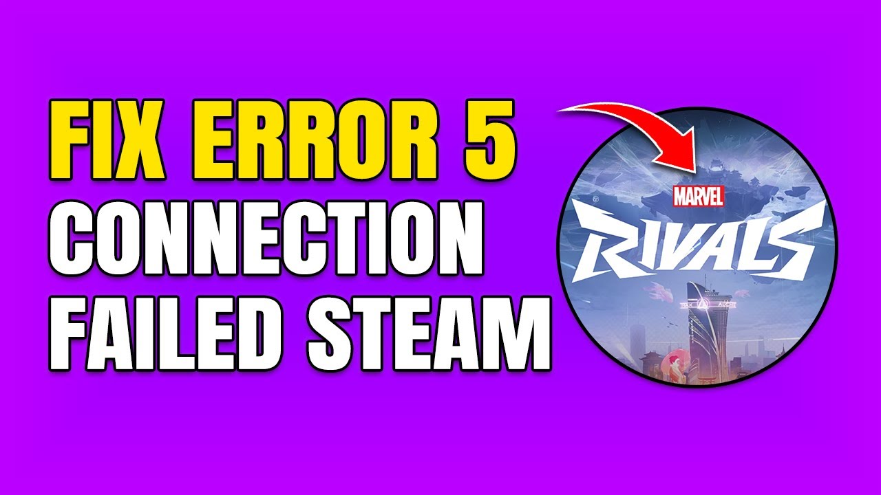How To Fix Error Code 5 in Marvel Rivals (Failed To Connect To Steam)