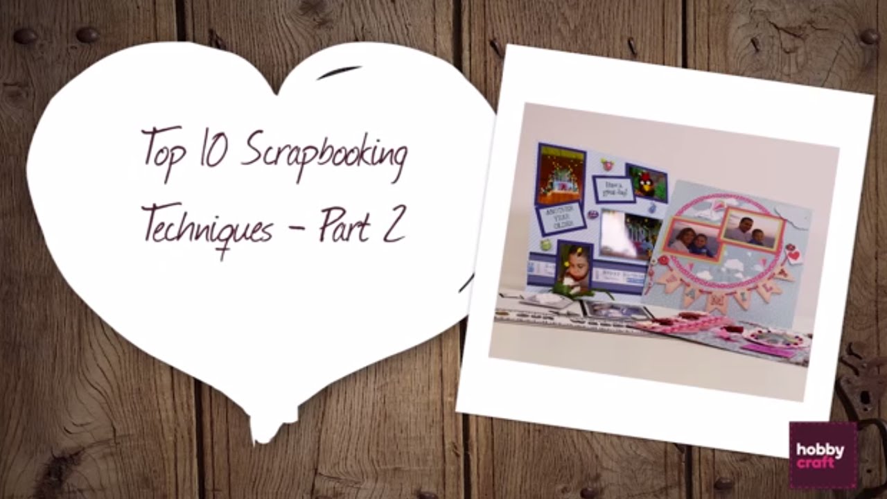 Top 10 Techniques for Scrapbooking - Part 2 | Hobbycraft