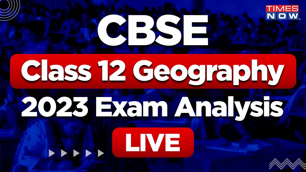 CBSE Class 12 Geography Exam Analysis 2023 Live with Expert | Board Exam 2023