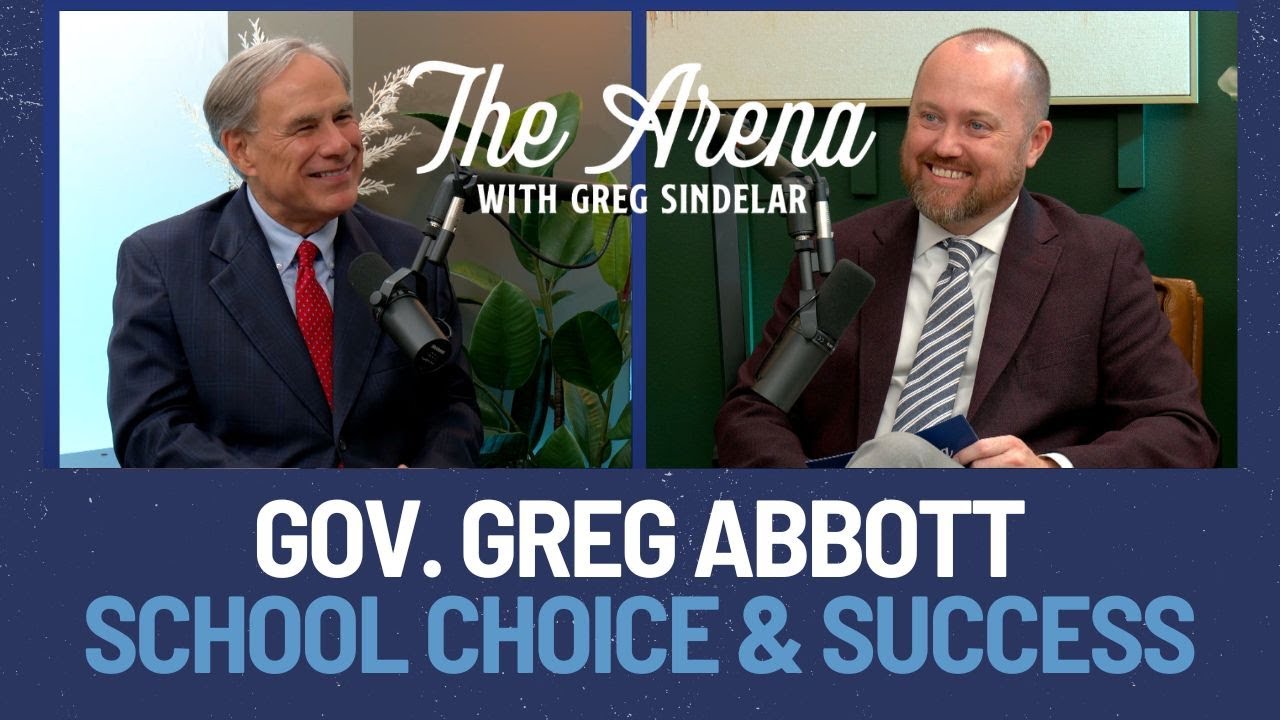 The Arena | Governor Greg Abbott - Making Texas Number One in All Things… Especially Education