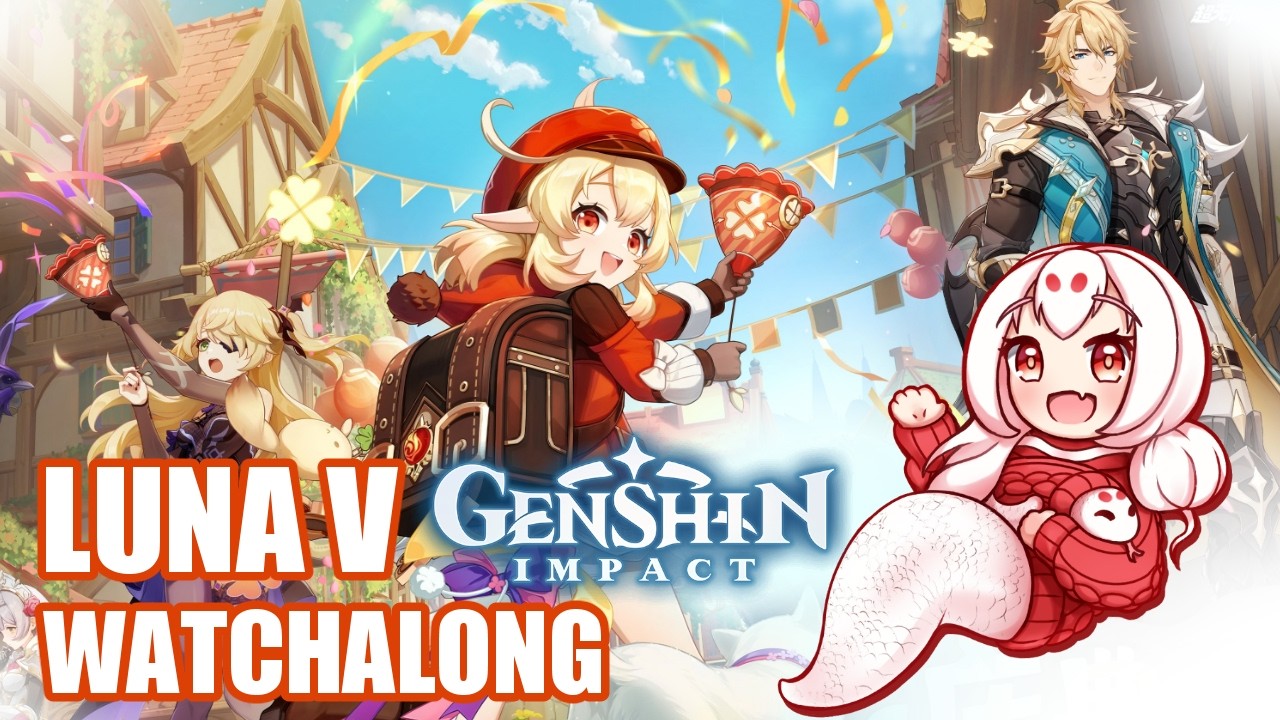 【Genshin Impact】LUNA V Livestream Watchalong and Commentary!