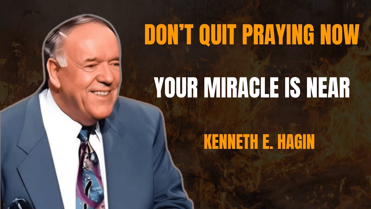 Don’t Quit Praying Now — Your Miracle Is Near | Kenneth E. Hagin