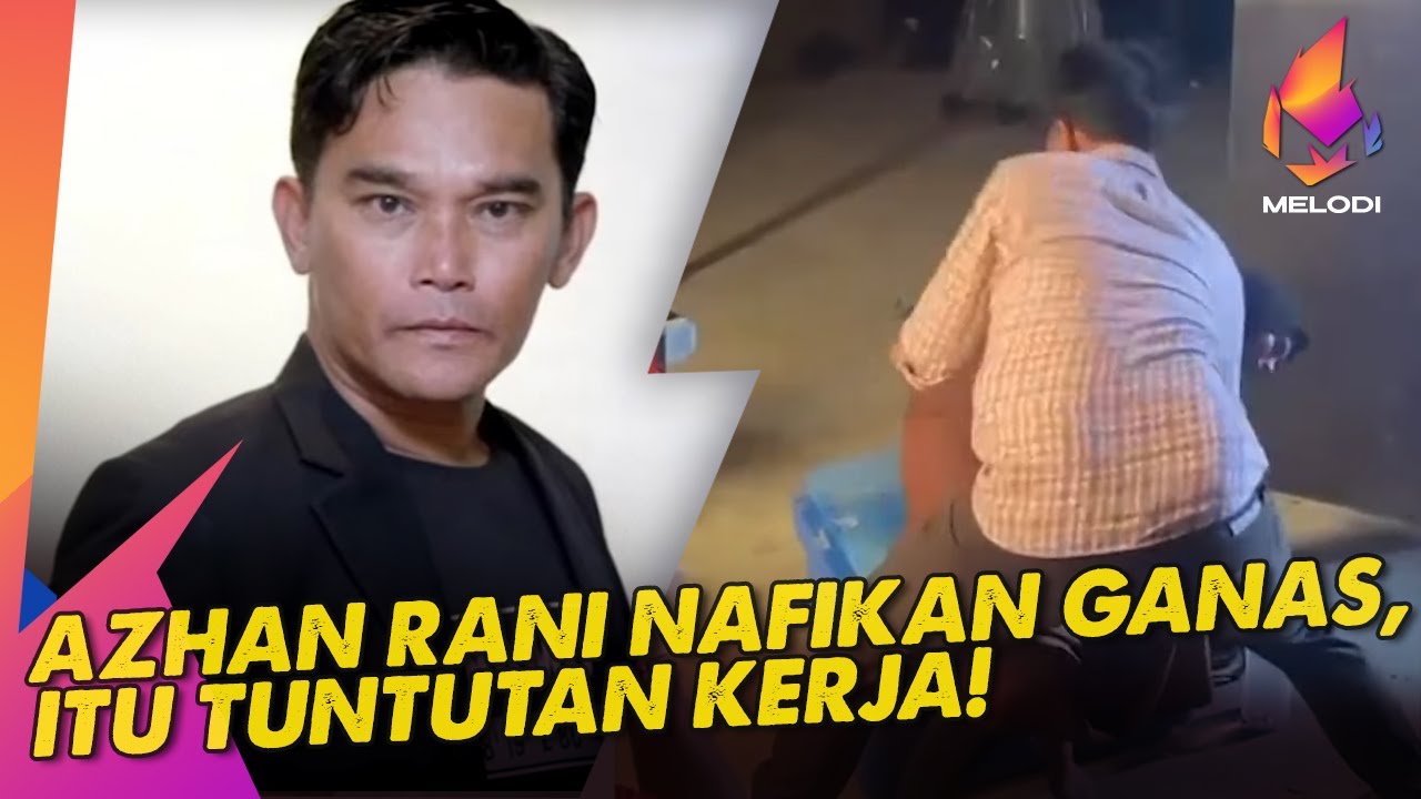 Azhan Rani Nafikan Ganas, Itu Tuntutan Kerja! | Melodi (2023)