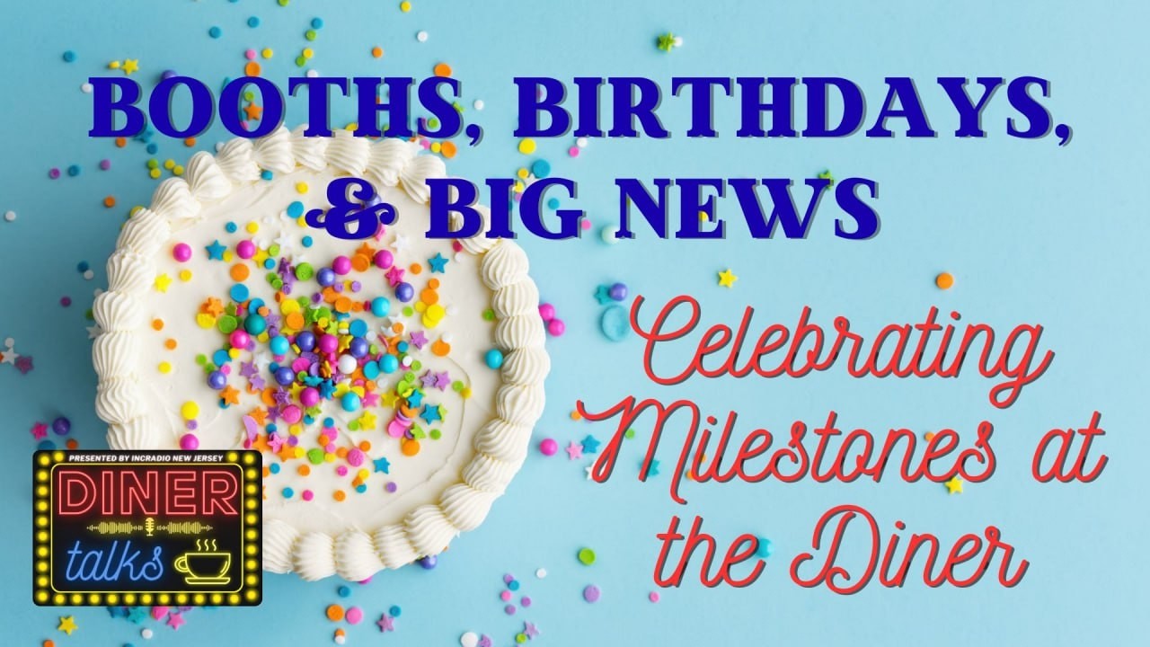 Booths, Birthdays, & Big News | DINER TALKS | INCRadio New Jersey
