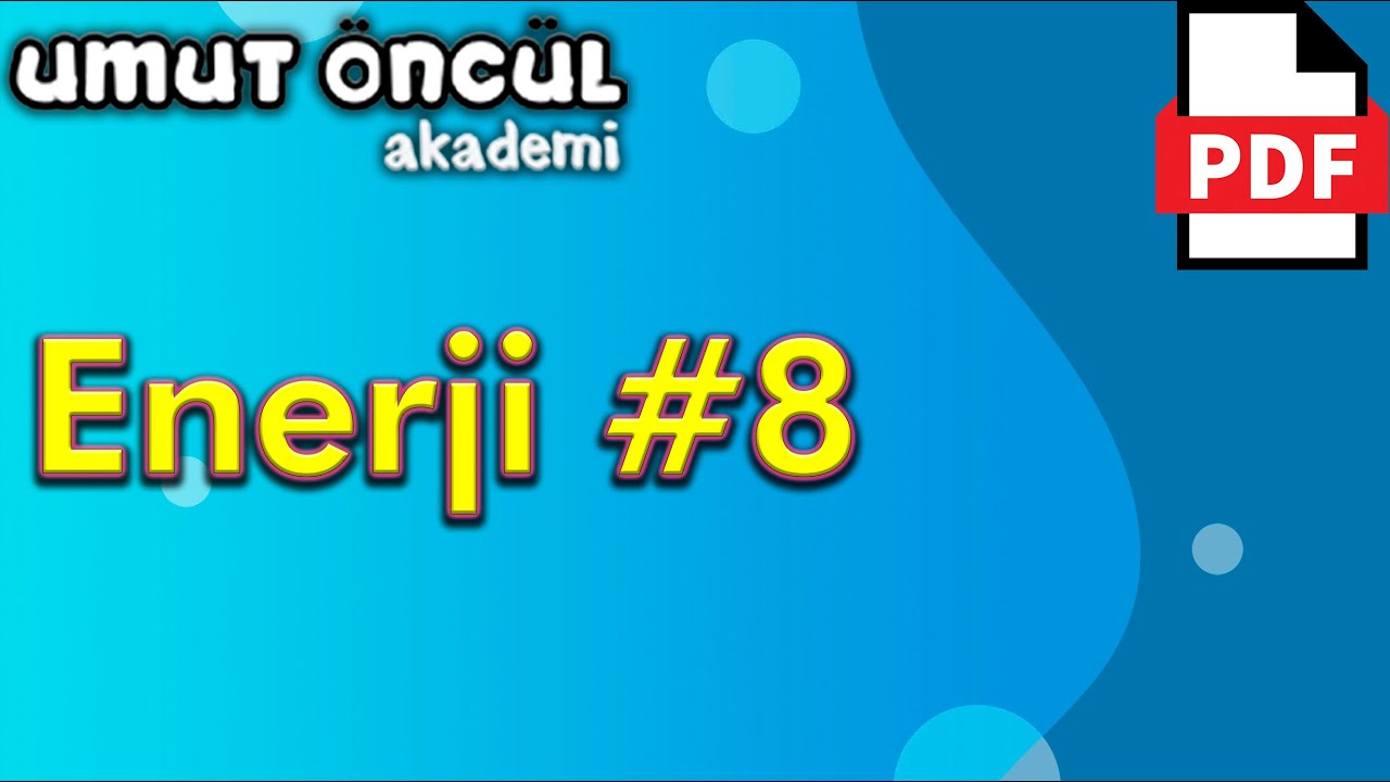 Enerji #8 | İş Enerji ve Güç | Esneklik Potansiyel Enerjisi | +PDF