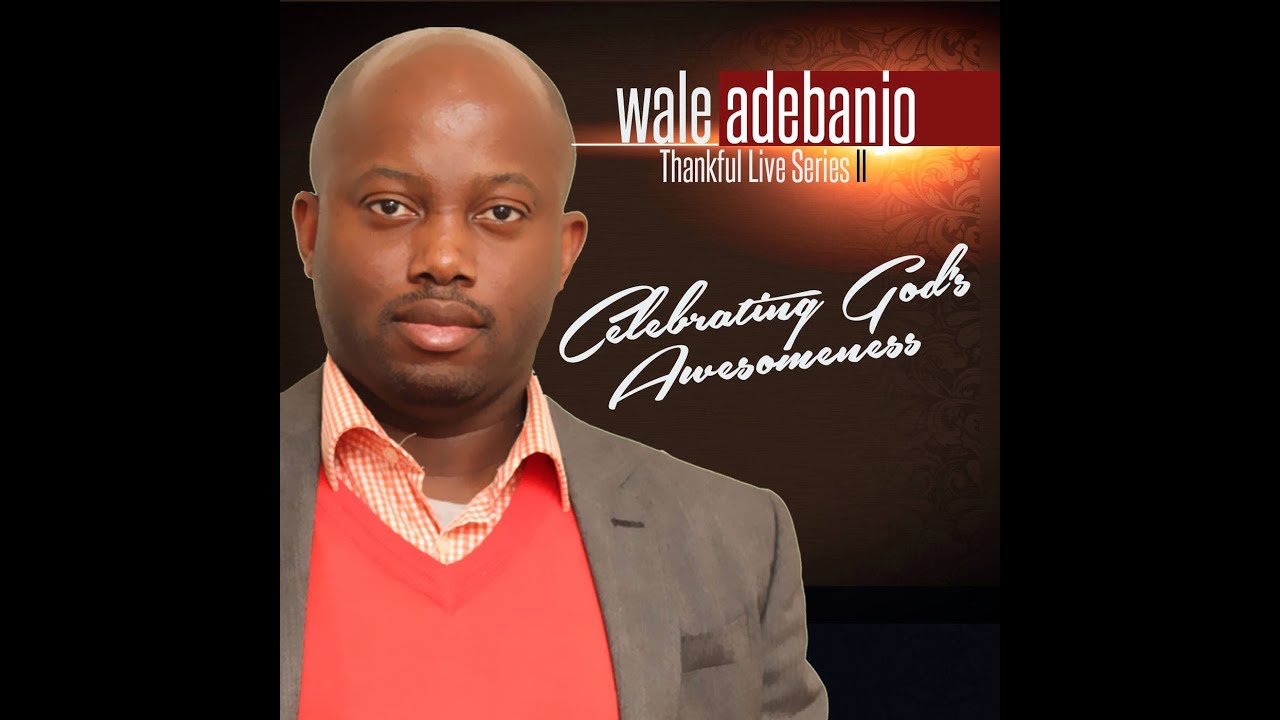 28 Greatest & Evergreen Yoruba Hymns of all Time - Wale Adebanjo