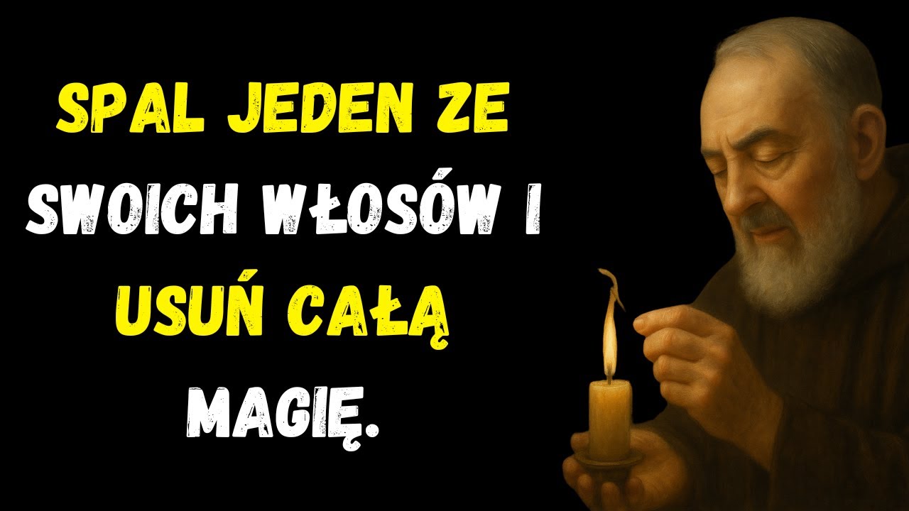 Spal jeden sw&oacute;j włos i usuń każdą magię lub urok kt&oacute;ry nie pozwala ci się rozwijać ujawnia Ojcze Pio