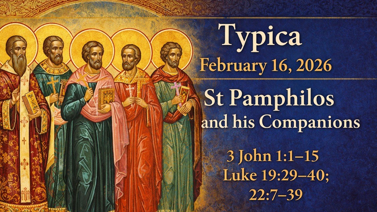 Typica | St Pamphilos and Companions  | St Panteleimon Orthodox Christian Outreach (Feb 16, 2026)