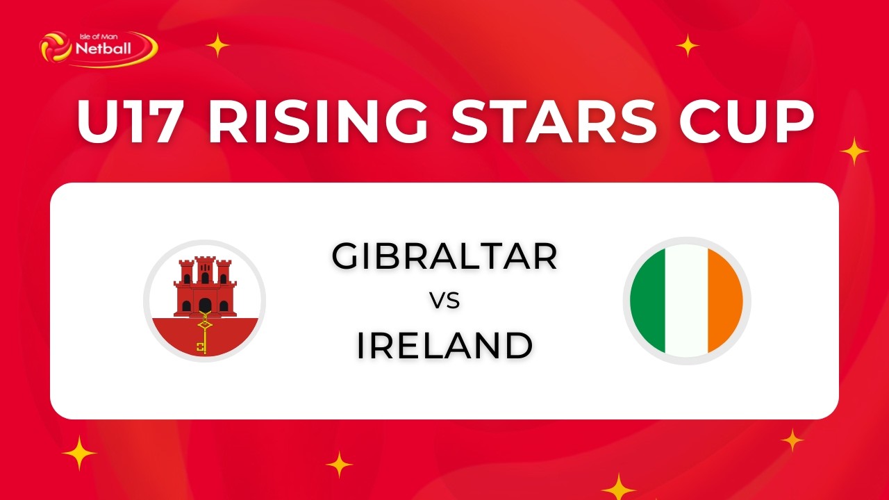 Gibraltar vs Ireland | U17 Rising Stars Cup 2026 | International Netball