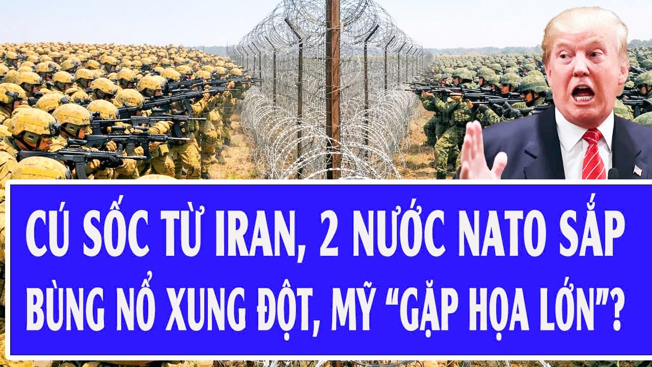 Cú sốc từ Iran, 2 nước NATO sắp bùng nổ xung đột, Mỹ “gặp họa lớn”?
