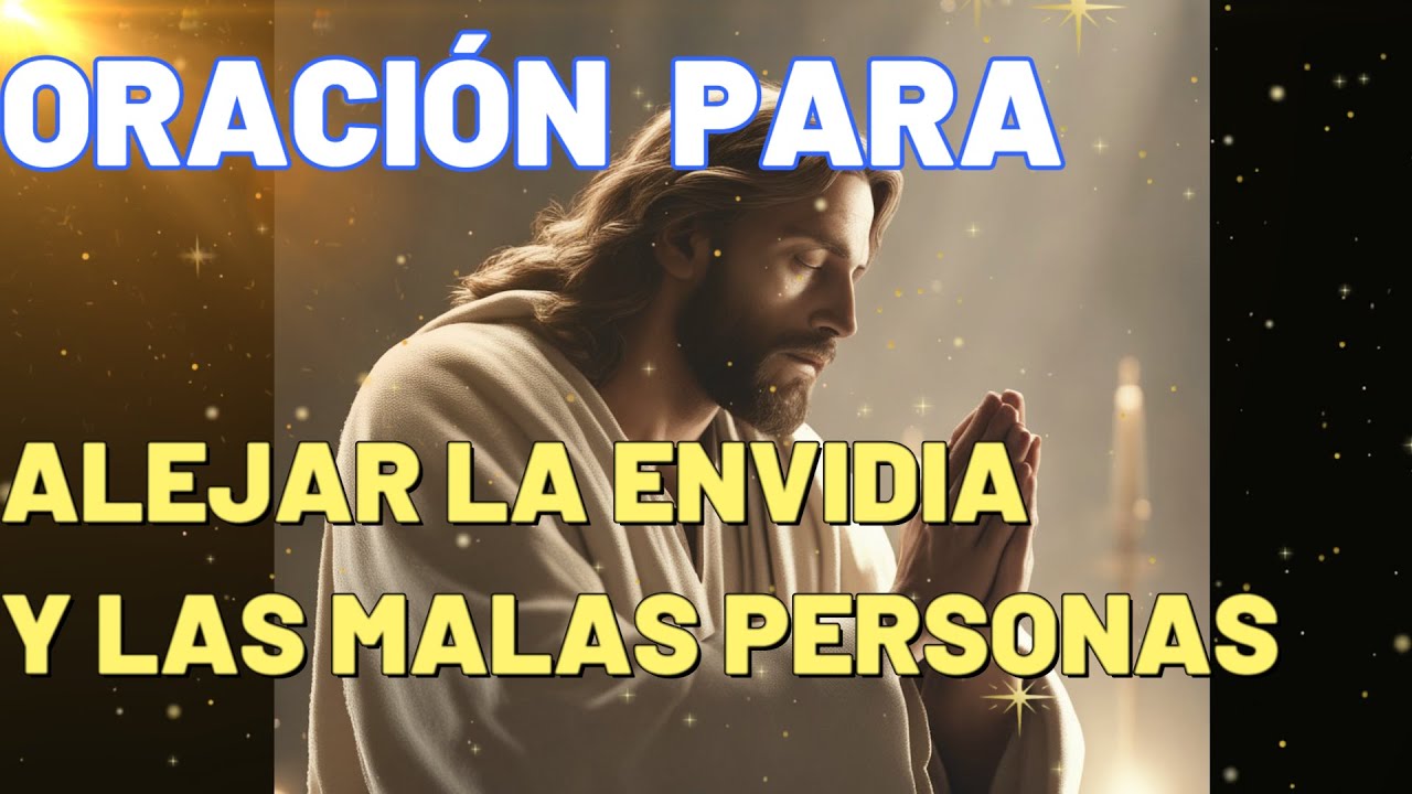 ORACI&Oacute;N PODEROSA PARA ALEJAR LAS ENVIDIAS Y LAS MALAS PERSONAS