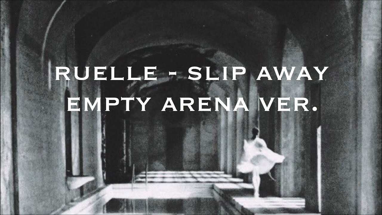 ruelle — slip away  ; empty arena version