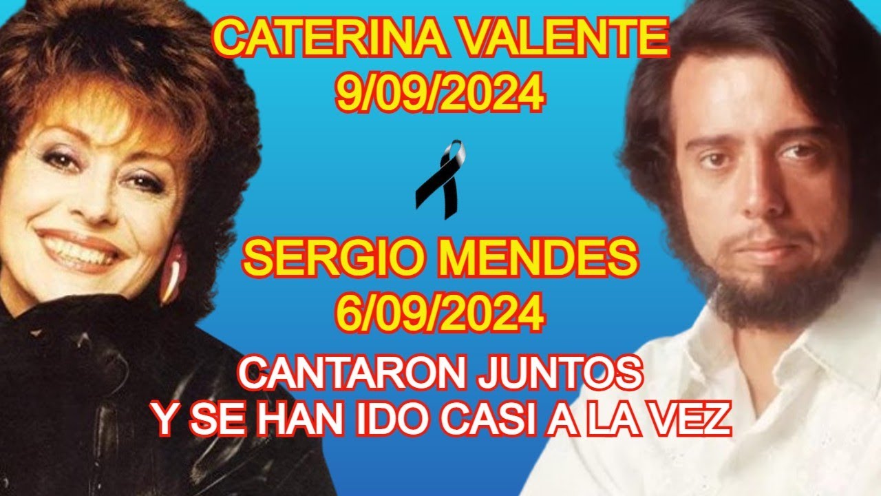 HAN FALLECIDO, CATERINA VALENTE Y SERGIO MENDES