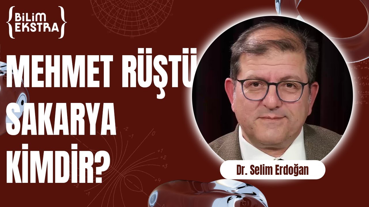 Mehmet Rüştü Sakarya kimdir? / Dr. Selim Erdoğan ile Bilim Ekstra