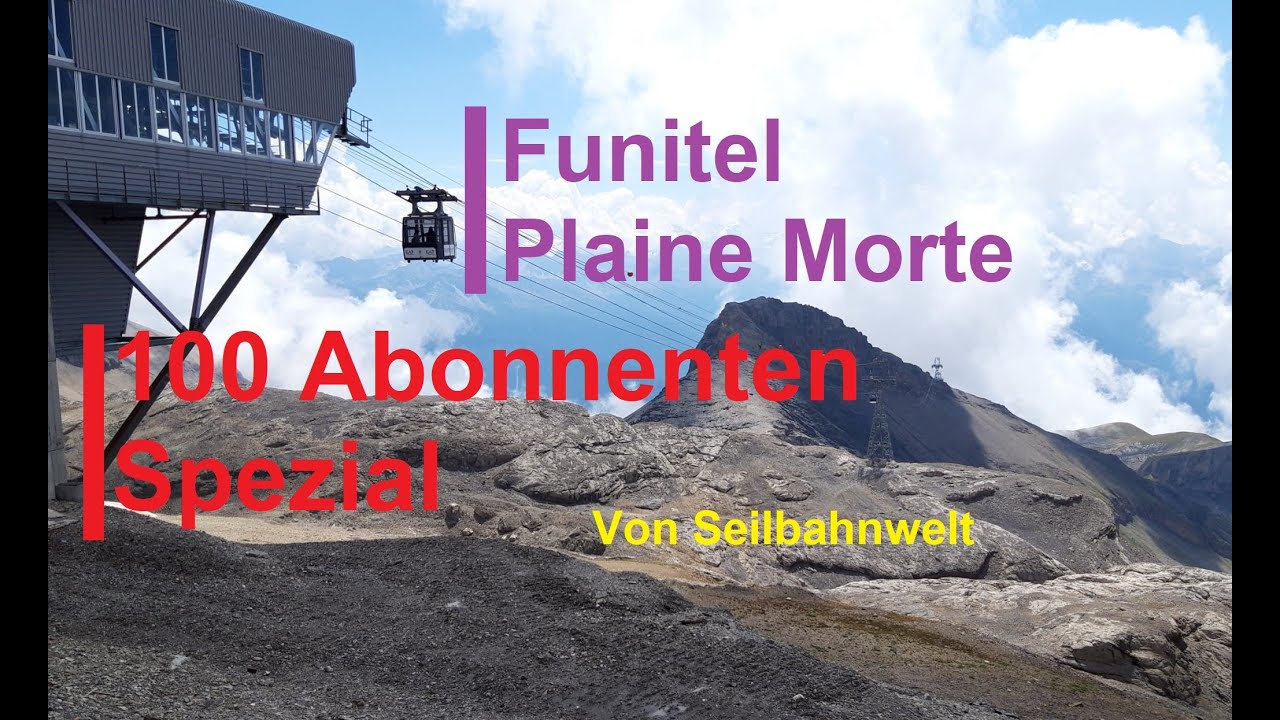 Funitel Plaine Morte, Crans Montana / 100 Abonnenten Spezial