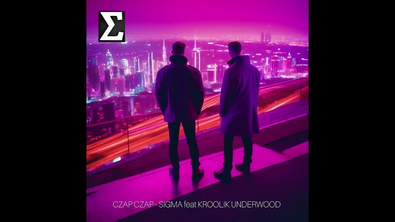 Czap Czap - Sigma feat Kroolik Underwood