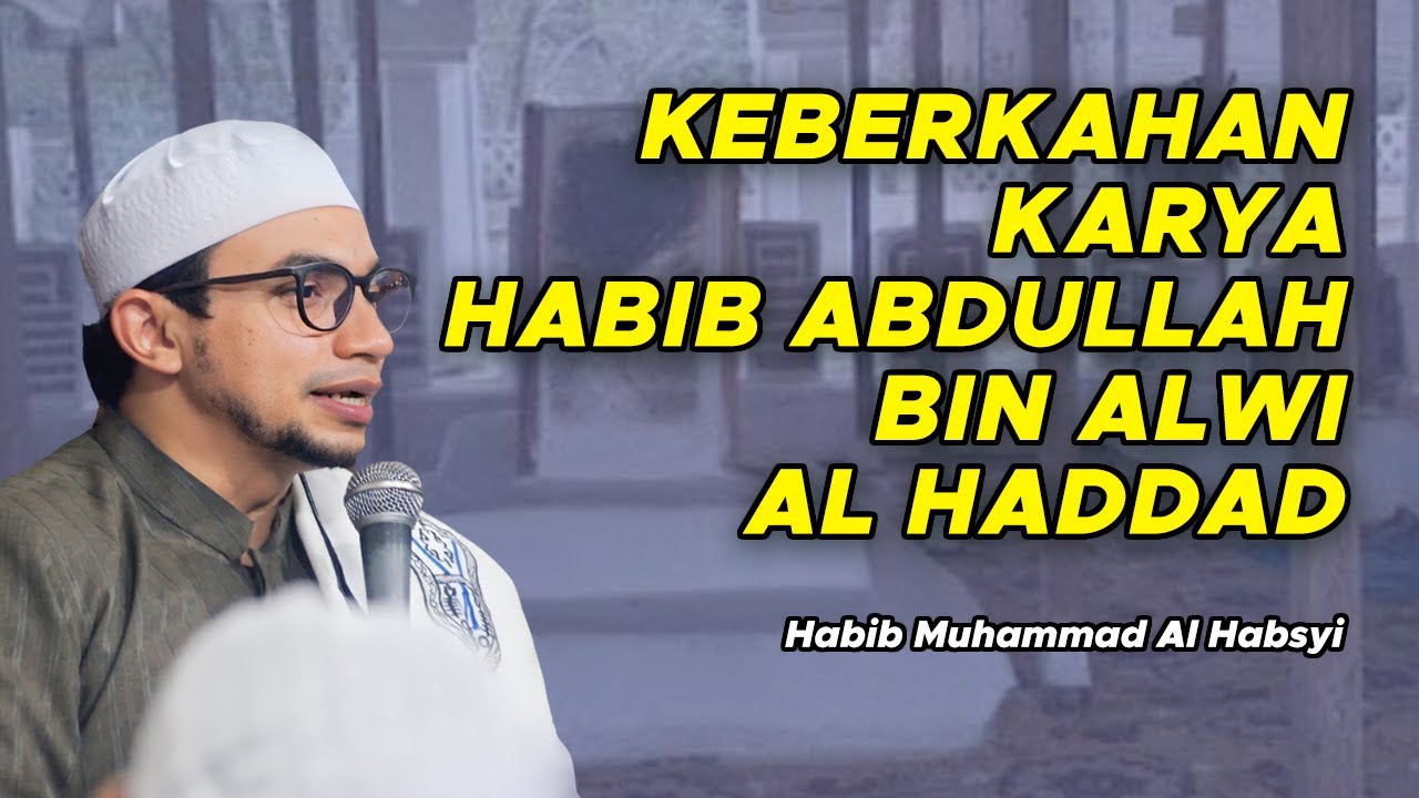 Keberkahan Karya Habib Abdullah Al Haddad- Habib Muhammad Al Habsyi