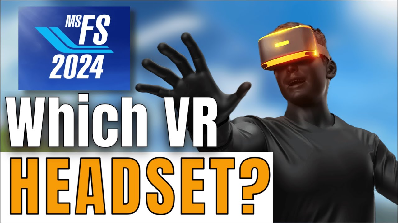MSFS 2024 : The RIGHT VR Headset for FLIGHT SIMULATION!