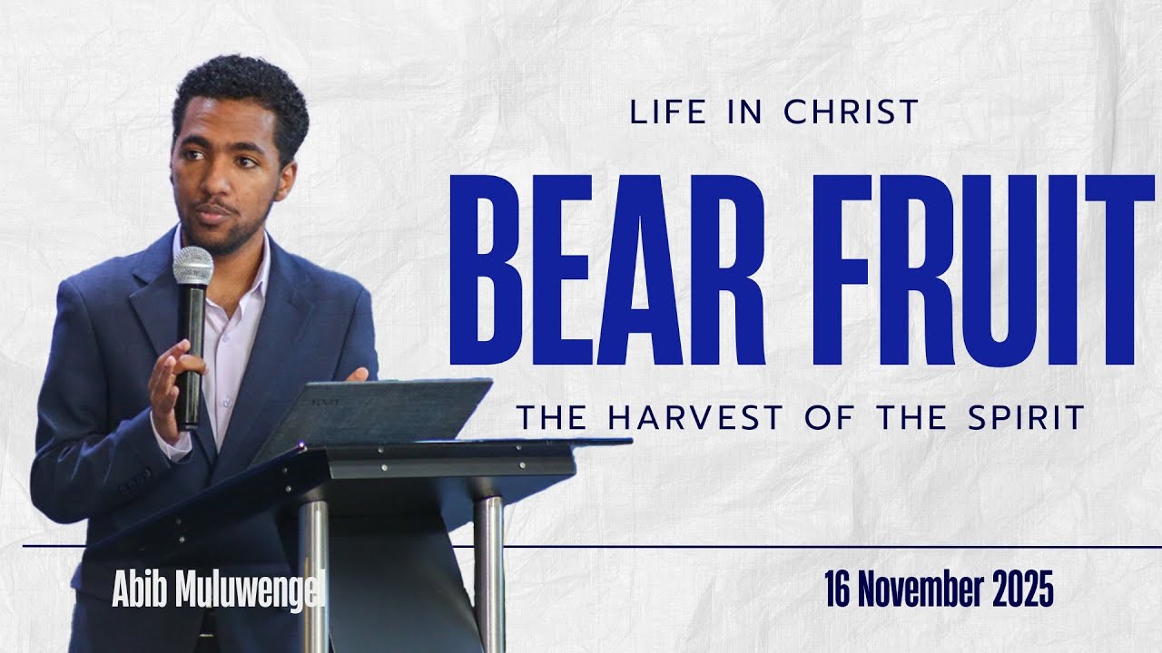Life In Christ : Bear Fruit : The harvest of the Spirit : With Abib Muluwengel