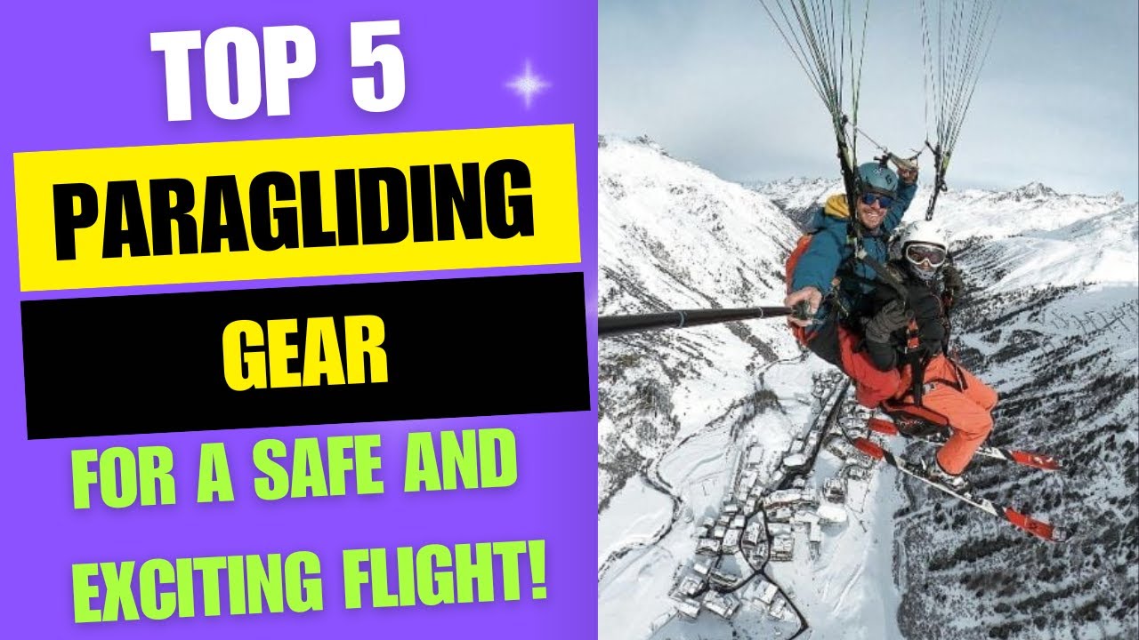 Top 5 Essential Paragliding Gear for a Safe and Exciting Flight