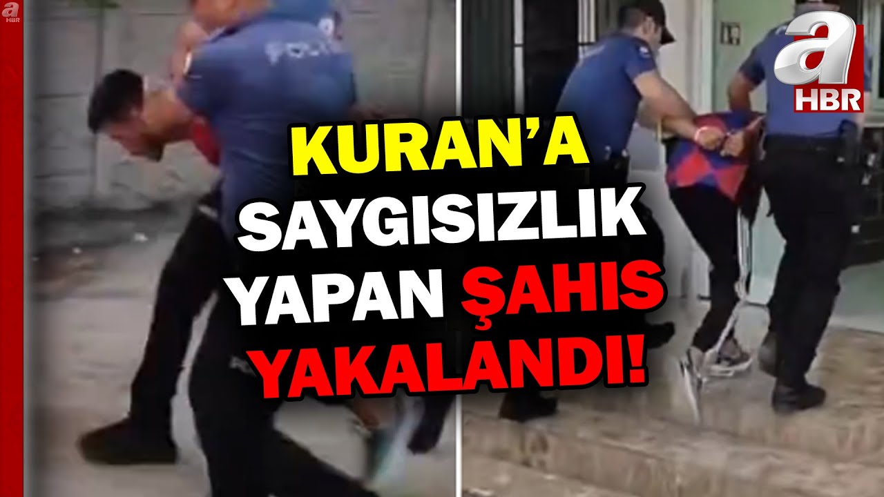 Kur'an'ı Kerim'e saygısızlık yapan şahıs yakalandı! İşte O Anlar... | A Haber