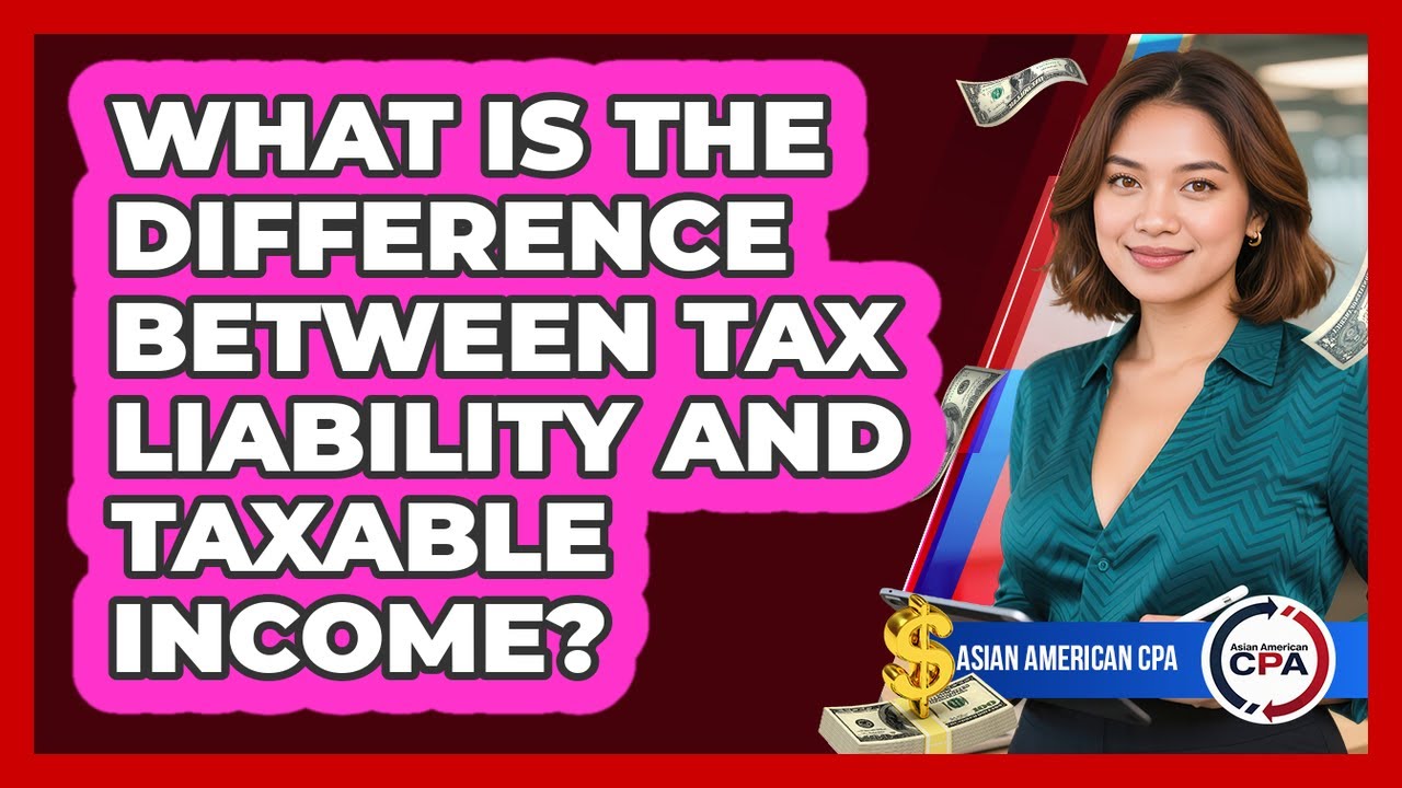 What Is The Difference Between Tax Liability And Taxable Income? - Asian American CPA
