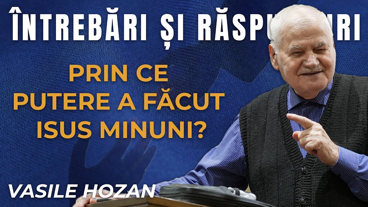Prin ce putere a făcut Isus minuni? - Întrebări și răspunsuri cu Vasile Hozan