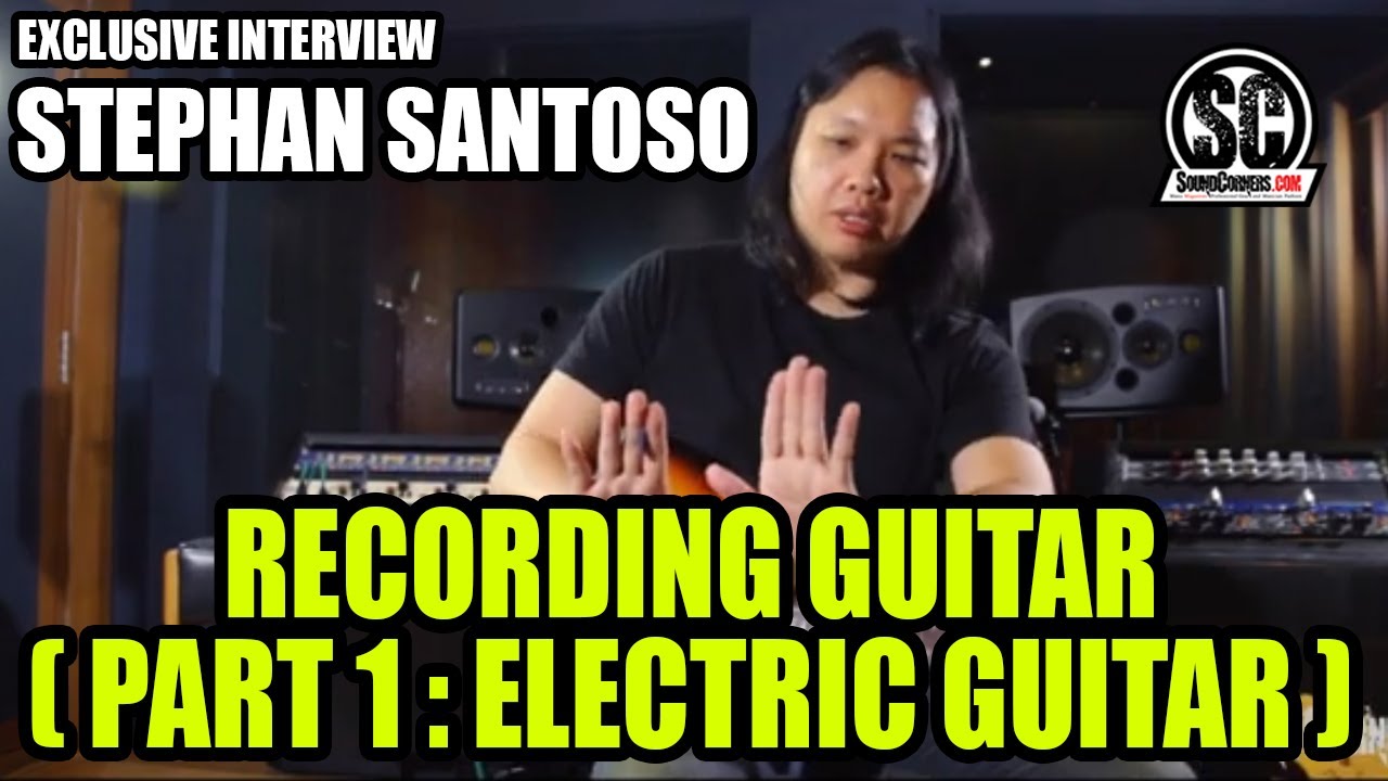 Stephan Santoso Exclusive Interview: Recording Guitar (Part I : Electric Guitar)
