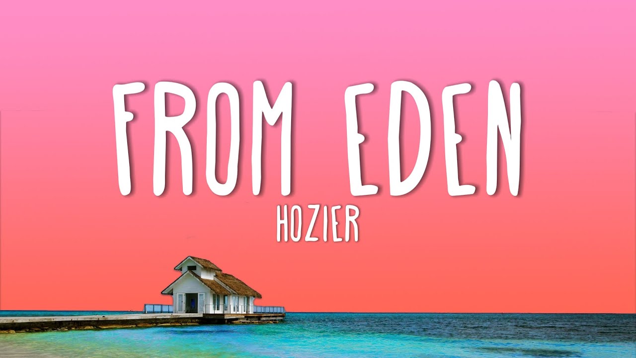 Hozier - From Eden (Lyrics)