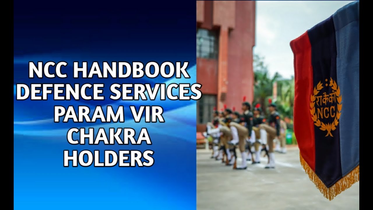 NCC HANDBOOK|DEFENCE SERVICES |MILITARY HISTORY & WAR HEROES| PARAM VIR CHAKRA HOLDERS (PVC)|