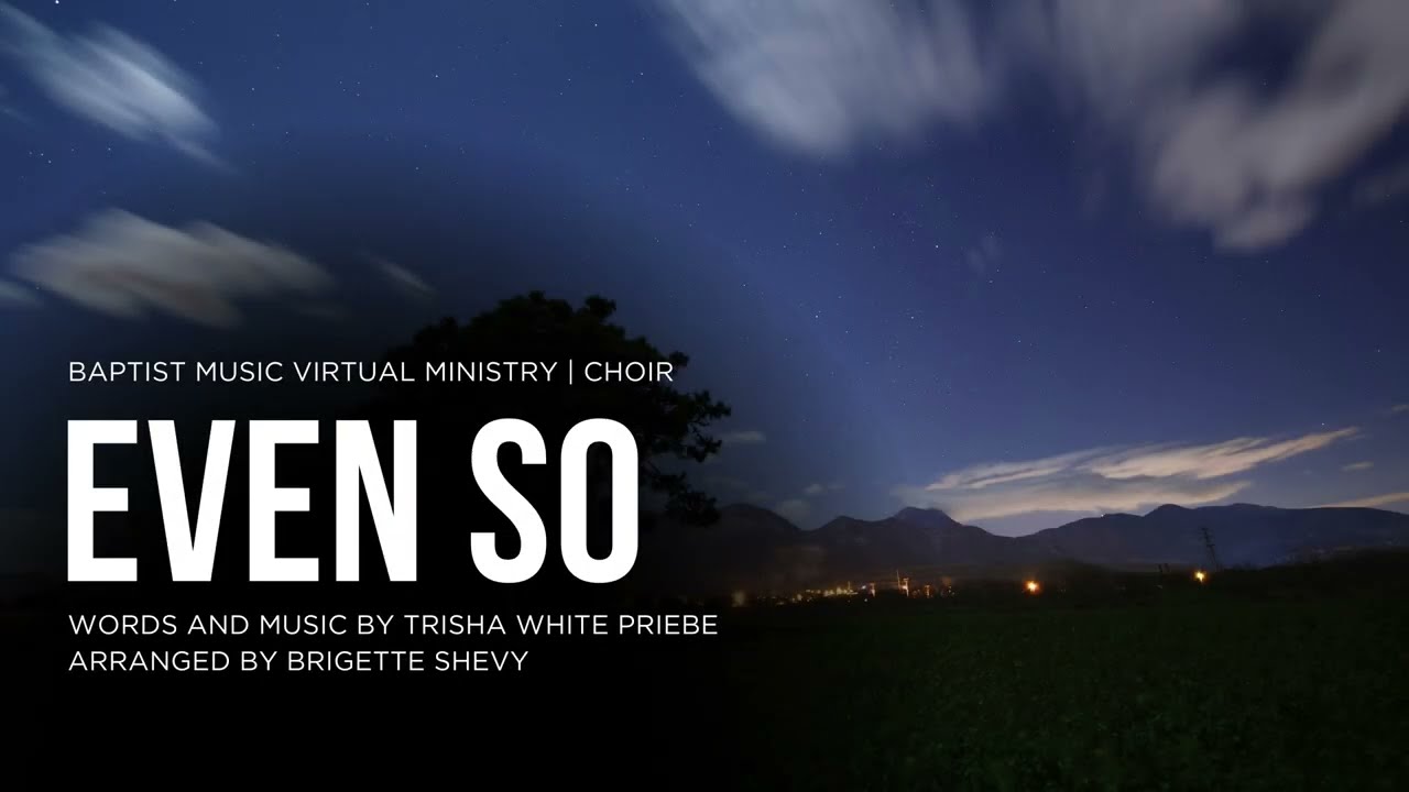 Even So | Baptist Music Virtual Ministry | Choir