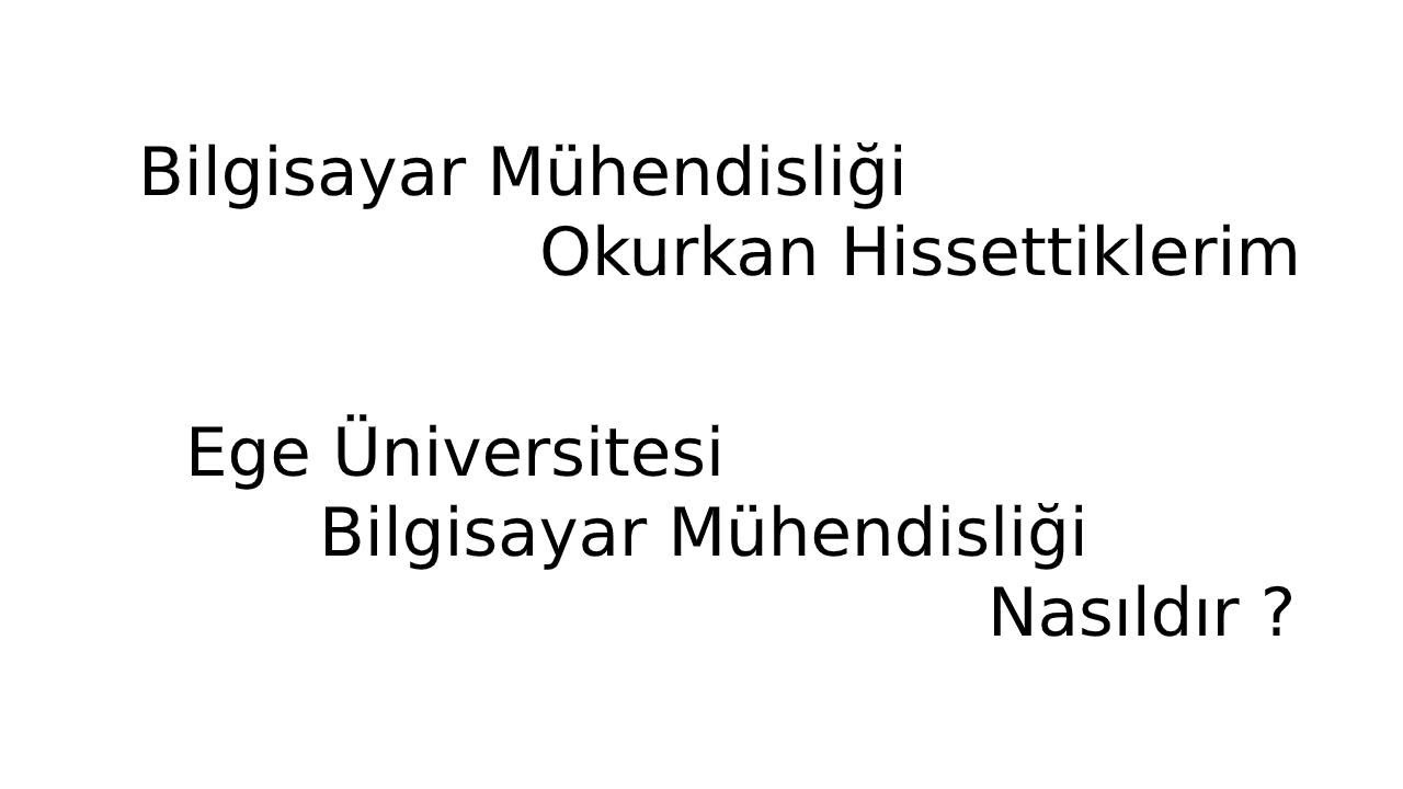 Bilgisayar Mühendisliği Nasıldır ? Ege Üniversitesi Bilgisayar Mühendisliği