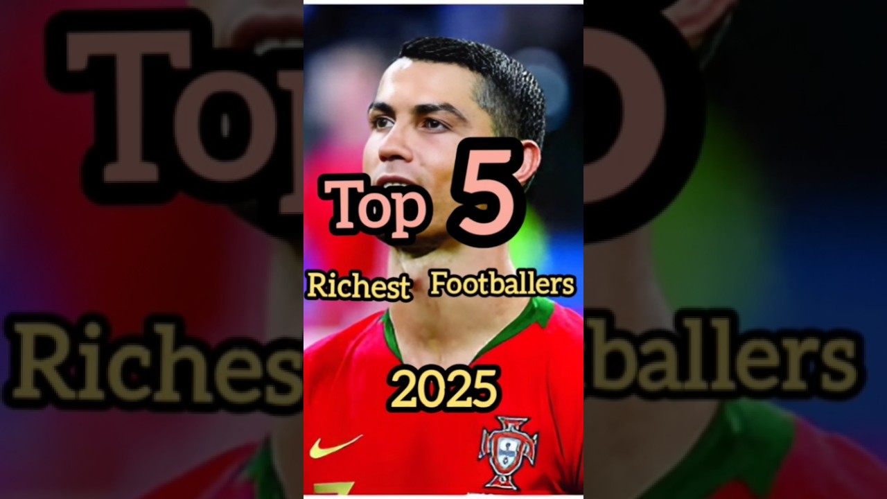 Top 5 Richest Footballers 2025 @dailysportupdates18