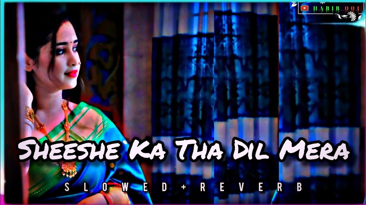 Sheeshe Ka Tha Dil Mera (Slowed+Reverb) Sad Lo-fi Song #_HABIB__001