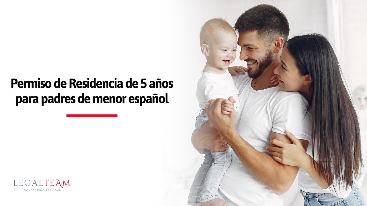 Permiso de Residencia de 5 años por ser madre o padre de menor español